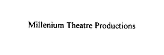 MILLENIUM THEATRE PRODUCTIONS