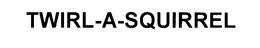 TWIRL-A-SQUIRREL