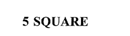5 SQUARE