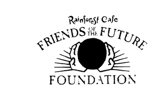 RAINFOREST CAFE FRIENDS OF THE FUTURE FOUNDATION