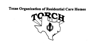 TEXAS ORGANIZATION OF RESIDENTIAL CARE HOMES TORCH