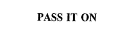 PASS IT ON