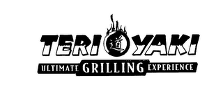 TERI YAKI ULTIMATE GRILLING EXPERIENCE