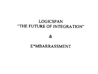 LOGICSPAN "THE FUTURE OF INTEGRATION" & E*MBARRASSMENT