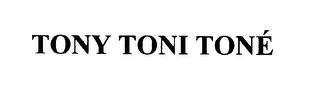 TONY TONI TONE'