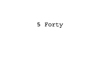 5 FORTY