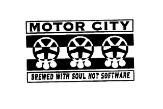 MOTOR CITY BREWED WITH SOUL NOT SOFTWARE