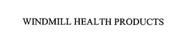 WINDMILL HEALTH PRODUCTS, LLC.