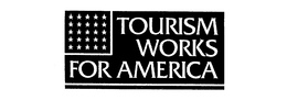 TOURISM WORKS FOR AMERICA