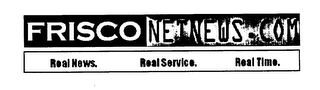 FRISCO NETNEWS.COM REAL NEWS, REAL SERVICE, REAL TIME