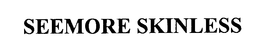 SEEMORE SKINLESS