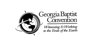 GEORGIA BAPTIST CONVENTION WITNESSING & WORKING TO THE ENDS OF THE EARTH