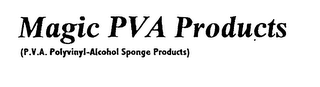 MAGIC PVA PRODUCTS (P.V.A. POLYVINYL-ALCOHOL SPONGE PRODUCTS)