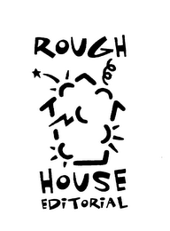 ROUGH HOUSE EDITORIAL