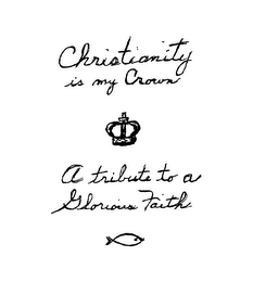 CHRISTIANITY IS MY CROWN A TRIBUTE TO A GLORIOUS FAITH