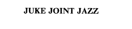 JUKE JOINT JAZZ