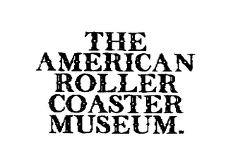 THE AMERICAN ROLLER COASTER MUSEUM.