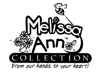 MELISSA ANN COLLECTION FROM OUR HANDS TO YOUR HEART!