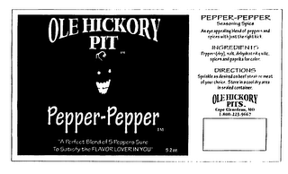 OLE HICKORY PIT PEPPER- PEPPER TM "A PERFECT BLEND OF 5 PEPPERS SURE TO SATISFY THE FLAVOR LOVER IN YOU"