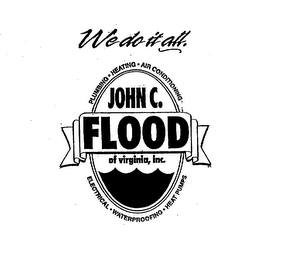 WE DO IT ALL. PLUMBING HEATING AIR CONDITIONING ELECTRICAL WATERPROOFING HEAT PUMPS JOHN C. FLOOD OF VIRGINIA, INC.