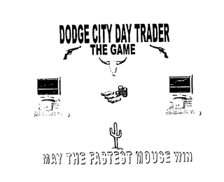 DODGE CITY DAY TRADER THE GAME MAY THE FASTEST MOUSE WIN