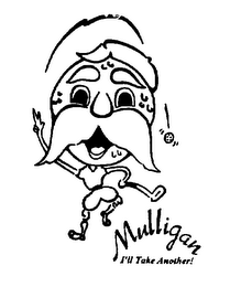 MULLIGAN I'LL TAKE ANOTHER!