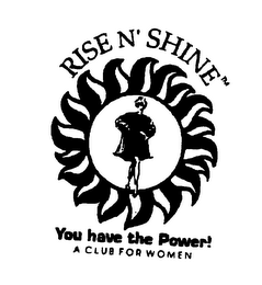 RISE N' SHINE YOU HAVE THE POWER! A CLUB FOR WOMEN