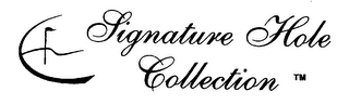 SIGNATURE HOLE COLLECTION