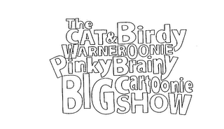 THE CAT & BIRDY WARNEROONIE PINKY BRAINY BIG CARTOONIE SHOW