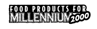 FOOD PRODUCTS FOR MILLENNIUM 2000