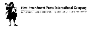 FIRST AMENDMENT PRESS INTERNATIONAL COMPANY UNCUT. UNEDITED. QUALITY LITERATURE