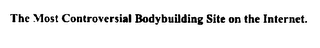 THE MOST CONTROVERSIAL BODYBUILDING SITE ON THE INTERNET.