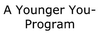 A YOUNGER YOU - PROGRAM