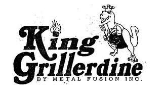 KING GRILLERDINE BY METAL FUSION INC.