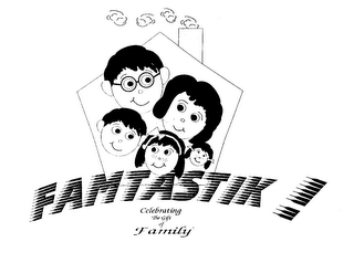 FAMTASTIK ! CELEBRATING THE GIFT OF FAMILY