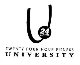 U 24 HOUR TWENTY FOUR HOUR FITNESS U N I V E R S I T Y
