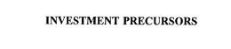 INVESTMENT PRECURSORS