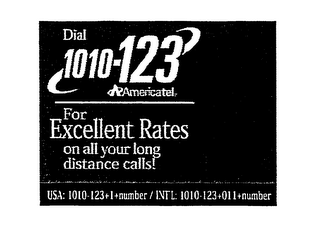 DIAL 1010-123 A AMERICATEL FOR EXCELLENT RATES ON ALL YOUR LONG DISTANCE CALLS!