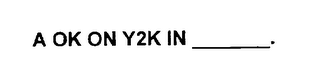 A OK ON Y2K IN