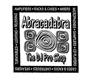 ABRACADABRA THE DJ PRO SHOP AMPLIFIERS RACKS & CASES MIXERS MICROPHONES SAMPLERS CD PLAYERS CASES & RACKS CARTRIDGES SPEAKERS TURNTABLES LIGHTING TRUSSING