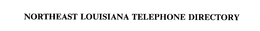 NORTHEAST LOUISIANA TELEPHONE DIRECTORY
