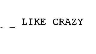 _ _ _ _ LIKE CRAZY