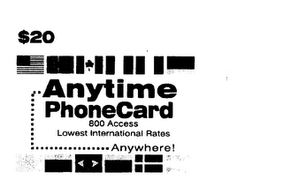 $20 ANYTIME PHONECARD 800 ACCESS LOWESTINTERNATIONAL RATES ANYWHERE!