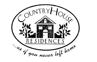 COUNTRY HOUSE RESIDENCES...AS IF YOU NEVER LEFT HOME