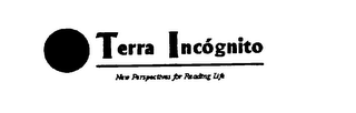 TERRA INCOGNITO NEW PERSPECTIVES FOR READING LIFE