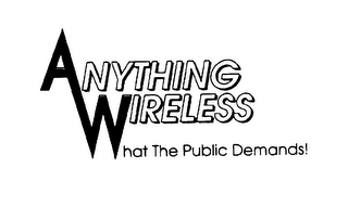 ANYTHING WIRELESS WHAT THE PUBLIC DEMANDS!