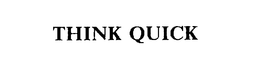 THINK QUICK