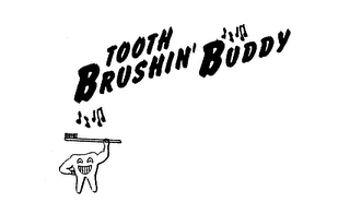 TOOTH BRUSHIN' BUDDY