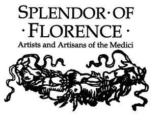 SPLENDOR OF FLORENCE ARTISTS AND ARTISANS OF THE MEDICI