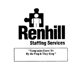 RENHILL STAFFING SERVICES "COMPANIES KNOW US BY THE PEOPLE THEY KEEP"